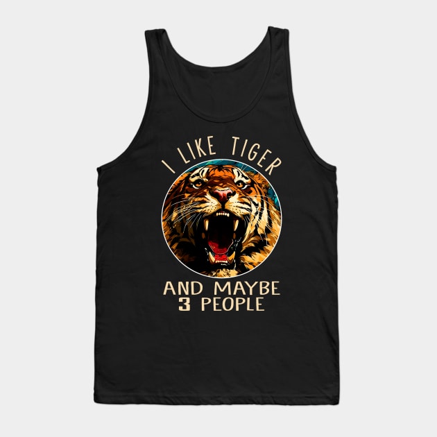 I Like Tiger And Maybe 3 People Fierce Feline Captivates on Tee Tank Top by HOuseColorFULL